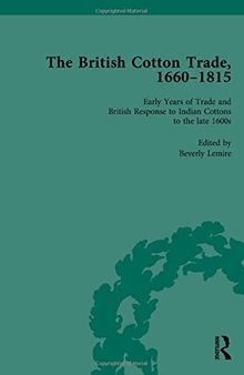 The British Cotton Trade, 1660-1815: Volume 1: Early Years of Trade and British Response to Indian cottons to the Late 1600s