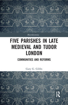 Five Parishes in Late Medieval and Tudor London: Communities and Reforms