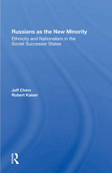 Russians as the New Minority: Ethnicity and Nationalism in the Soviet Successor States