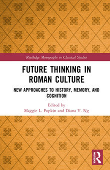 Future Thinking in Roman Culture: New Approaches to History, Memory, and Cognition