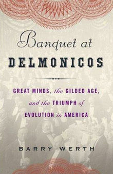 Banquet at Delmonico's: Great Minds, the Gilded Age, and the Triumph of Evolution in America