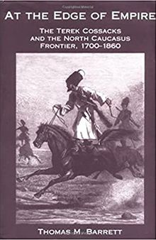 At The Edge Of Empire: The Terek Cossacks And The North Caucasus Frontier, 1700-1860