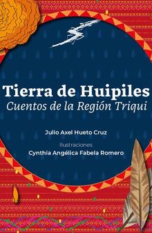 Tierra de huipiles. Cuentos de la región Triqui (Otomí)