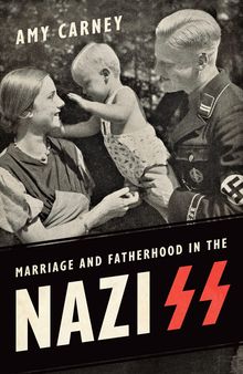 Marriage and Fatherhood in the Nazi SS