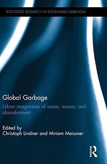 Global Garbage: Urban imaginaries of waste, excess, and abandonment