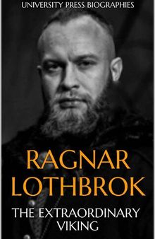 Ragnar Lothbrok: The Extraordinary Viking