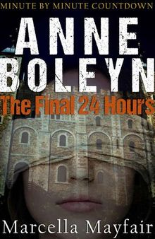 Anne Boleyn: The Final 24 hours