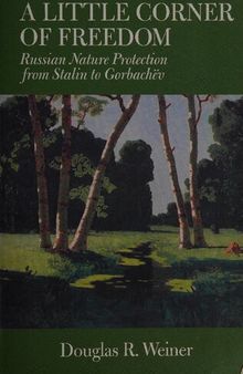 A little corner of freedom : Russian nature protection from Stalin to Gorbachev