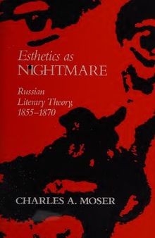 Esthetics as Nightmare : Russian Literary Theory, 1855-1870.