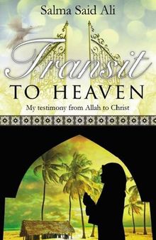 Transit to Heaven: My testimony from Allah to Christ