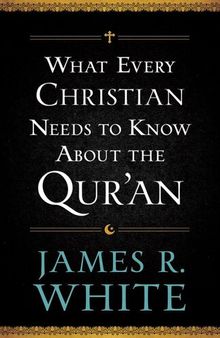 What Every Christian Needs to Know About the Qur'an