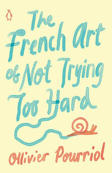 The French Art of Not Trying Too Hard