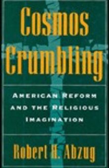 Cosmos Crumbling: American Reform and the Religious Imagination