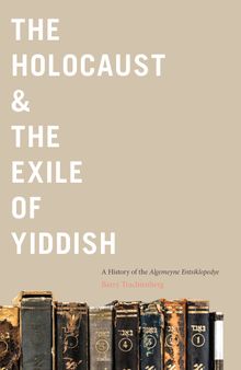 The Holocaust & the Exile of Yiddish: A History of the Algemeyne Entsiklopedye