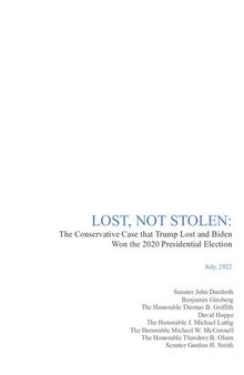 LOST, NOT STOLEN: The Conservative Case that Trump Lost and Biden Won the 2020 Presidential Election