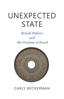 Unexpected state British politics and the creation of Israel