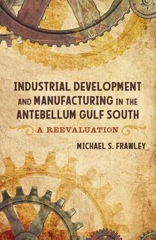 Industrial development and manufacturing in the Antebellum Gulf South : a reevaluation