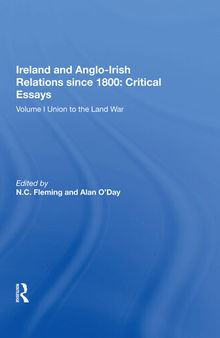 Ireland and Anglo-Irish relations since 1800. Volume I, Union to the land war : critical essays