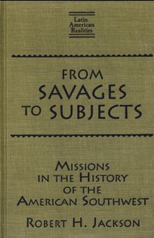 From Savages to Subjects: Missions in the History of the American Southwest
