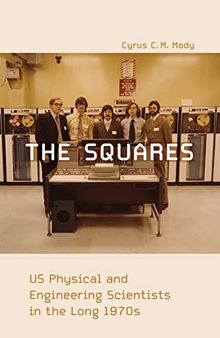 The Squares: US Physical and Engineering Scientists in the Long 1970s
