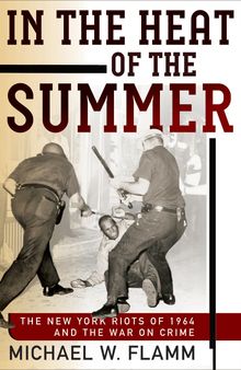 In the Heat of the Summer: The New York Riots of 1964 and the War on Crime
