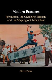 Modern Erasures: Revolution, the Civilizing Mission, and the Shaping of China's Past