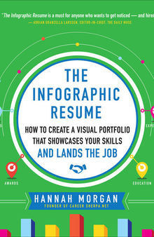 The Infographic Resume: How to Create a Visual Portfolio That Showcases Your Skills and Lands the Job