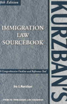 Kurzban's Immigration Law Sourcebook: A Comprehensive Outline and Reference Tool, Eighth Edition