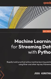 Machine Learning for Streaming Data with Python: Rapidly build practical online machine learning solutions
