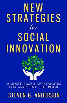 New Strategies for Social Innovation: Market-Based Approaches for Assisting the Poor