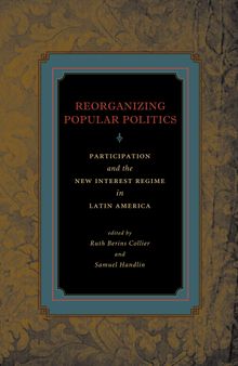 Reorganizing Popular Politics: Participation and the New Interest Regime in Latin America