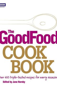 The Good Food Cook Book: Over 650 triple-tested recipes for every occasion