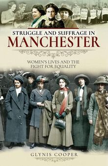 Struggle and suffrage in Manchester : women's lives and the fightfor equality