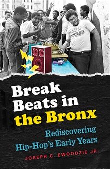 Break beats in the Bronx rediscoveringhip-hop's early years