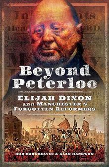 Beyond Peterloo: Elijah Dixon and Manchester's Forgotten Reformers