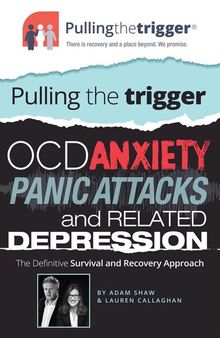 OCD, anxiety, panic attacks and related depression : the definitive survival and recovery approach