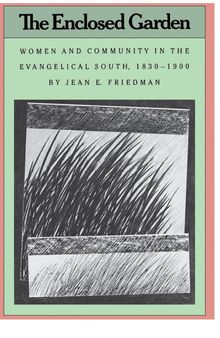 The Enclosed Garden: Women and Community in the Evangelical South, 1830-1900