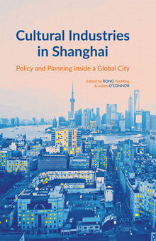 Cultural industries in Shanghai. Policy and planning inside a global city.