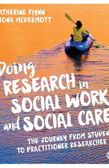 Doing Research in Social Work and Social Care: The Journey from Student to Practitioner Researcher