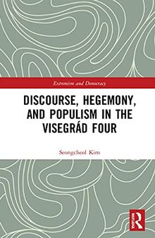 Discourse, Hegemony, and Populism in the Visegrád Four (Routledge Studies in Extremism and Democracy)