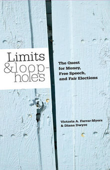 Limits and Loopholes: The Quest for Money, Free Speech, and Fair Elections