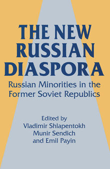 The New Russian Diaspora: Russian Minorities in the Former Soviet Republics: Russian Minorities in the Former Soviet Republics