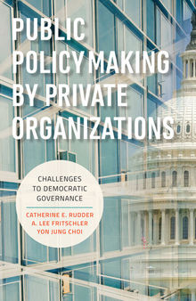 Public Policymaking by Private Organizations: Challenges to Democratic Governance