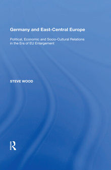 Germany and East-Central Europe: Political, Economic and Socio-Cultural Relations in the Era of Eu Enlargement