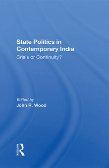 State Politics in Contemporary India: Crisis or Continuity?