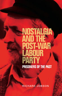 Nostalgia and the Post-War Labour Party: Prisoners of the Past