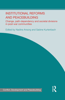 Institutional Reforms and Peacebuilding: Change, Path-Dependency and Societal Divisions in Post-War Communities