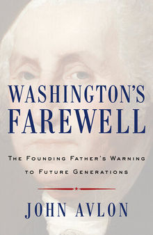 Washington's Farewell: The Founding Father's Warning to Future Generations