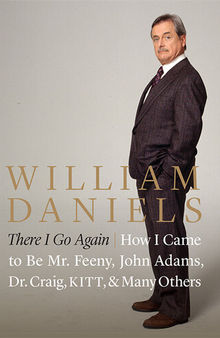 There I Go Again: How I Came to Be Mr. Feeny, John Adams, Dr. Craig, KITT, and Many Others