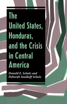 The United States, Honduras, and the Crisis in Central America